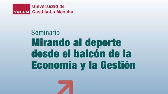 La UCLM celebrará un seminario sobre economía del deporte y gestión deportiva con dos referentes nacionales en ambos sectores