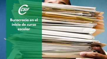 CSIF lamenta la "ciclópea burocracia" que sufren los docentes en el arranque del curso con la nueva normativa educativa