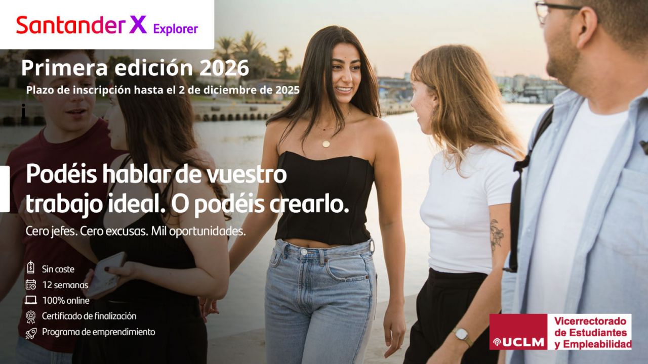 La UCLM abre a sus estudiantes el programa de formación en competencias emprendedoras de Santander X Explorer