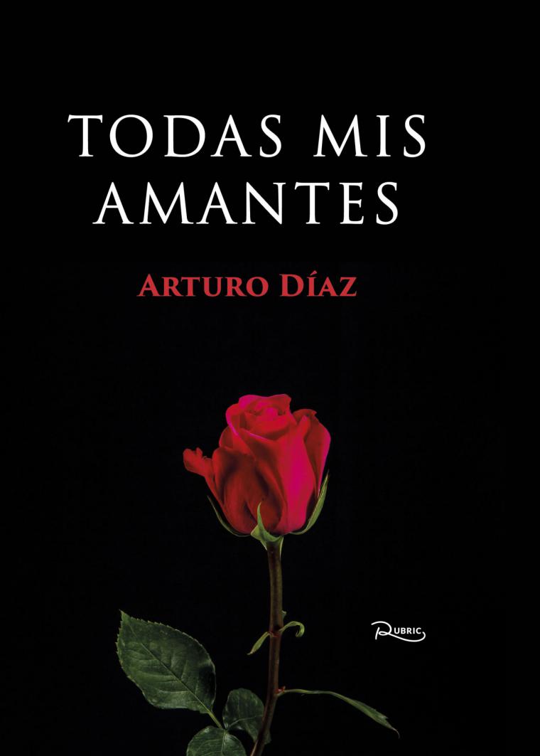  El escritor castellano-manchego Arturo Díaz Marcos publica “Todas mis amantes”, la más bella historia de amor 